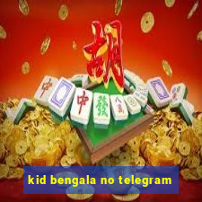 kid bengala no telegram